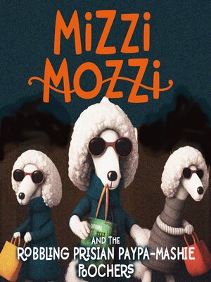 cover image of Mizzi Mozzi and the Robbling Prisian Paypa-Mashie Poochers